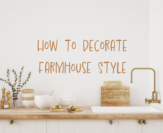 How to Decorate Farmhouse Style: Embracing Rustic Elegance